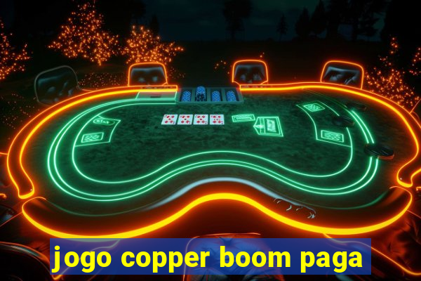 jogo copper boom paga